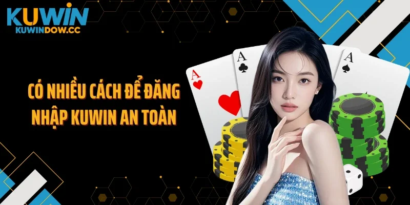 Có nhiều cách để đăng nhập KUWIN an toàn