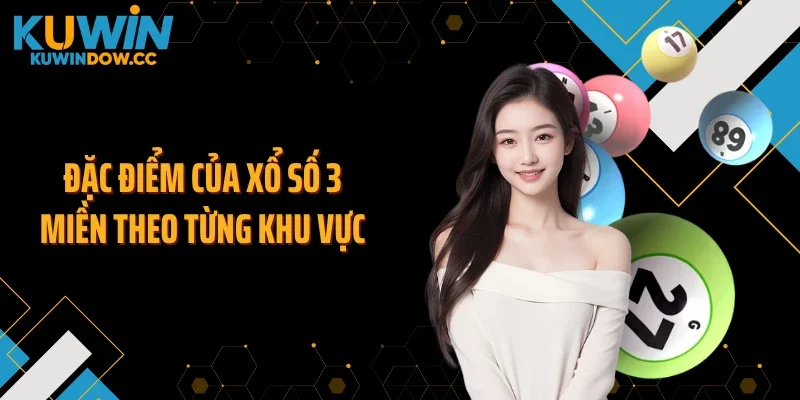 Đặc điểm của xổ số 3 miền theo từng khu vực