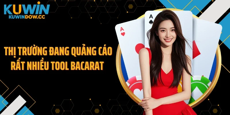Thị trường đang quảng cáo rất nhiều tool bacarat 